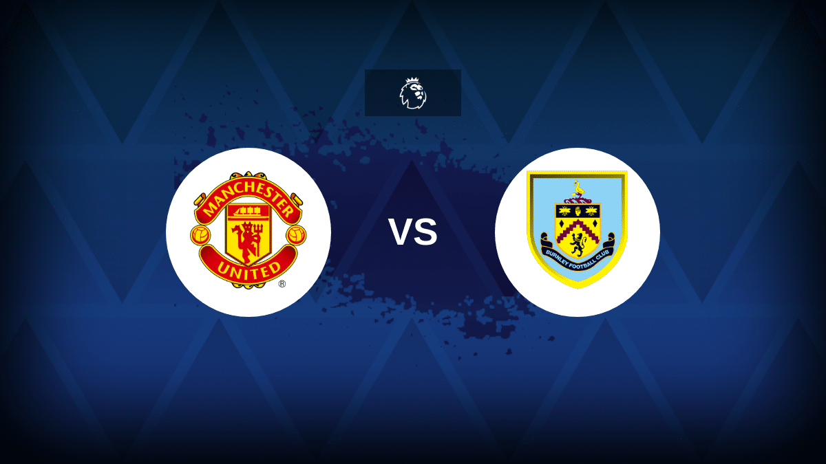 Preview: Man United – Burnley – prediction, team news, lineups